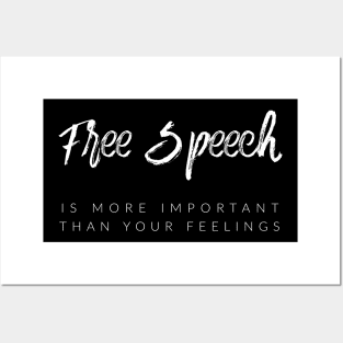 Free Speech Is More Important Than Your Feelings Posters and Art